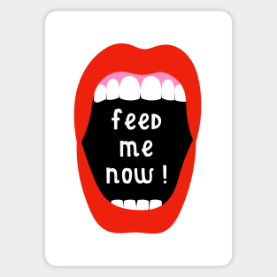 Feed Me Now ! Sticker